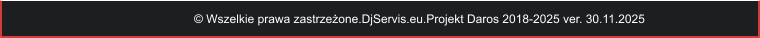 © Wszelkie prawa zastrzeżone.DjServis.eu.Projekt Daros 2018-2025 ver. 30.11.2025